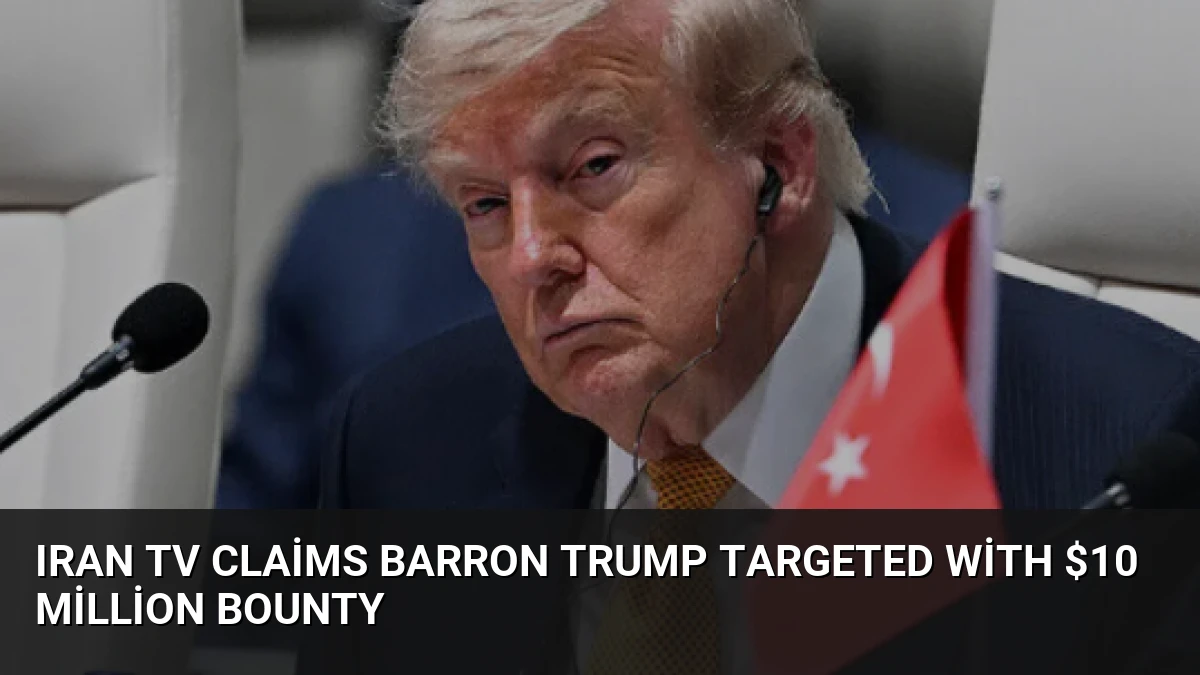 Iran TV Claims Barron Trump Targeted with $10 Million Bounty