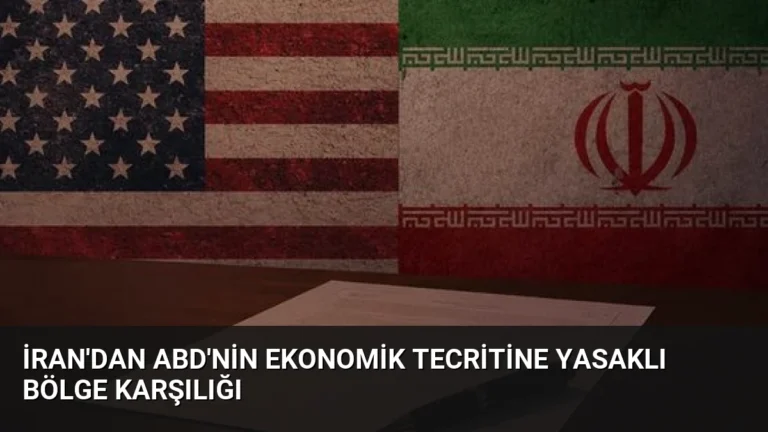 İran’dan ABD’nin Ekonomik Tecritine Yasaklı Bölge Karşılığı