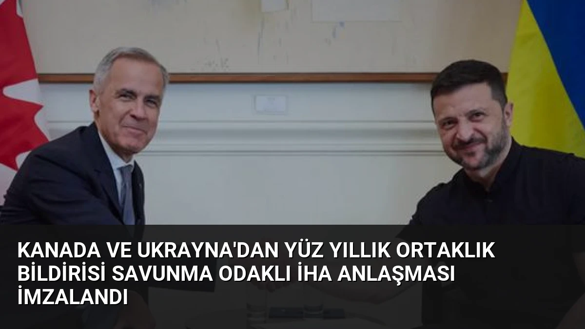 Kanada ve Ukrayna’dan Yüz Yıllık Ortaklık Bildirisi Savunma Odaklı İHA Anlaşması İmzalandı