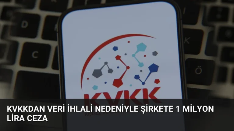KVKKdan Veri İhlali Nedeniyle Şirkete 1 Milyon Lira Ceza