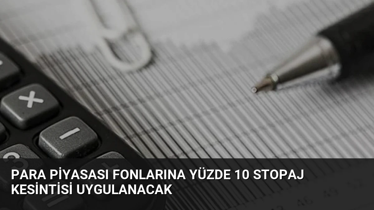 Para Piyasası Fonlarına Yüzde 10 Stopaj Kesintisi Uygulanacak