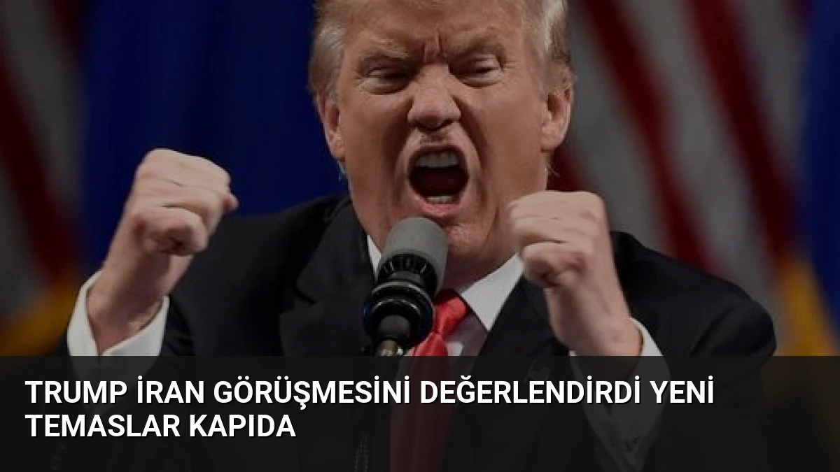 Trump İran görüşmesini değerlendirdi yeni temaslar kapıda