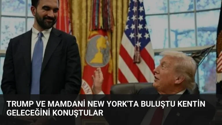 Trump ve Mamdani New York’ta Buluştu Kentin Geleceğini Konuştular
