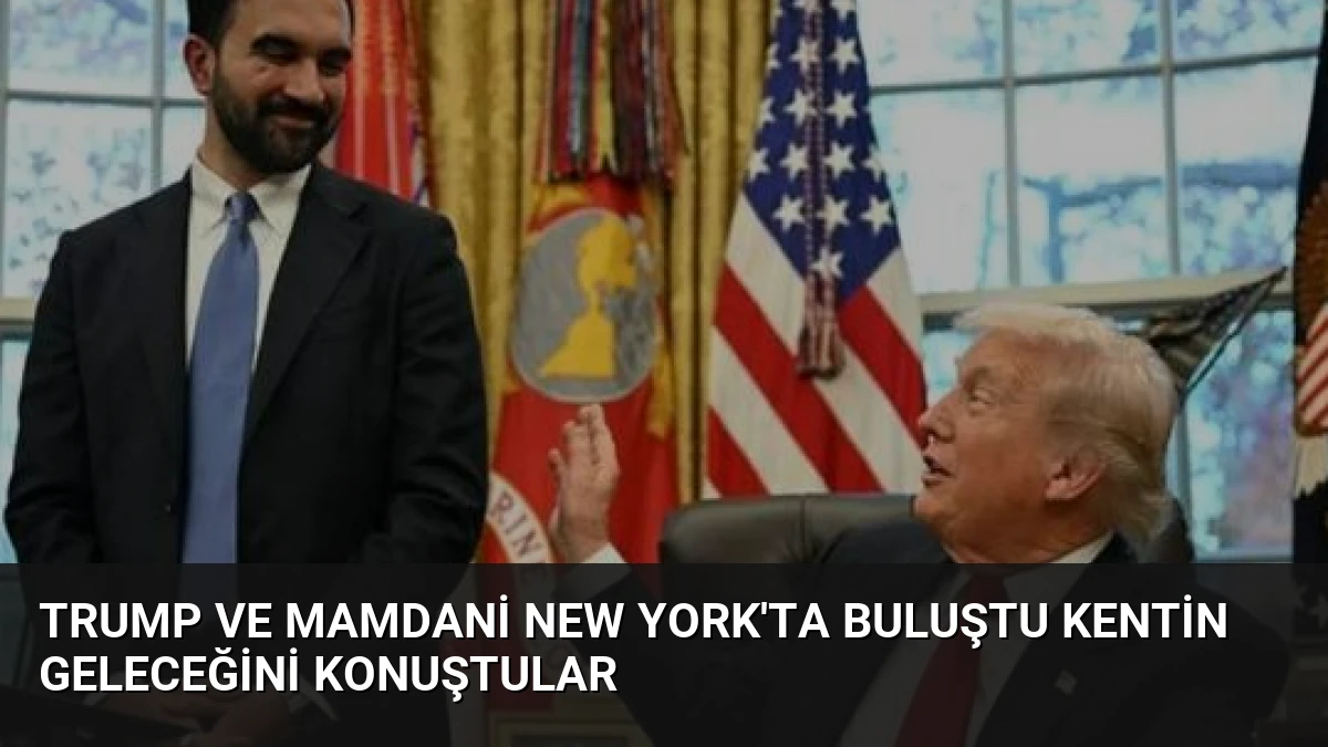 Trump ve Mamdani New York’ta Buluştu Kentin Geleceğini Konuştular