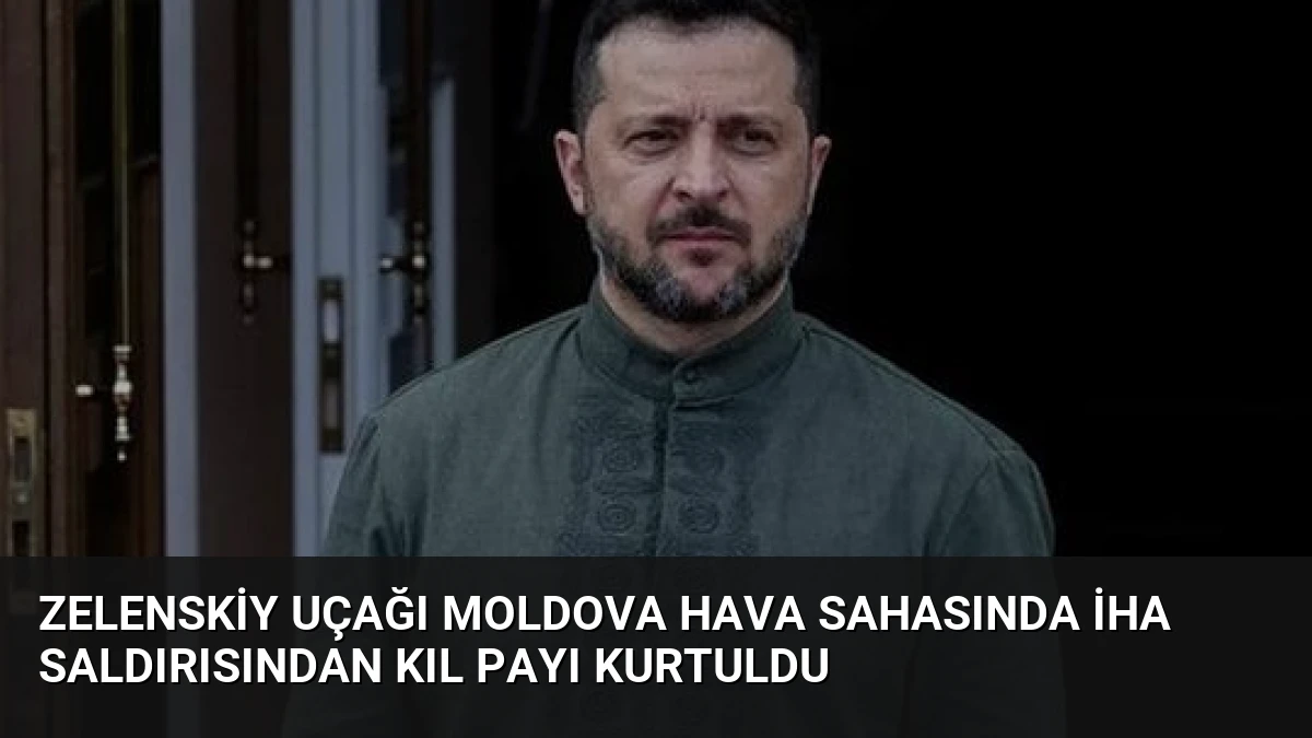 Zelenskiy Uçağı Moldova Hava Sahasında İHA Saldırısından Kıl Payı Kurtuldu