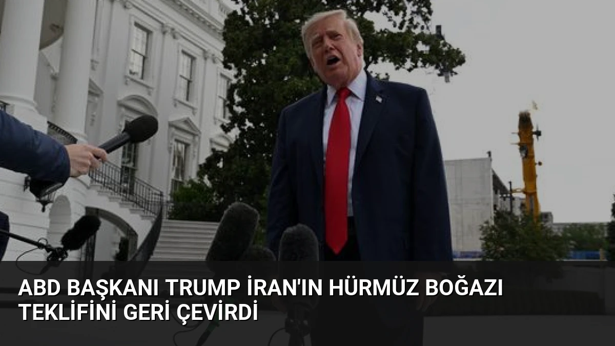 ABD Başkanı Trump İran’ın Hürmüz Boğazı teklifini geri çevirdi