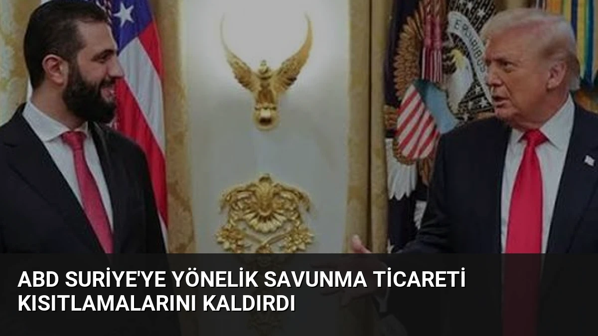 ABD Suriye’ye Yönelik Savunma Ticareti Kısıtlamalarını Kaldırdı