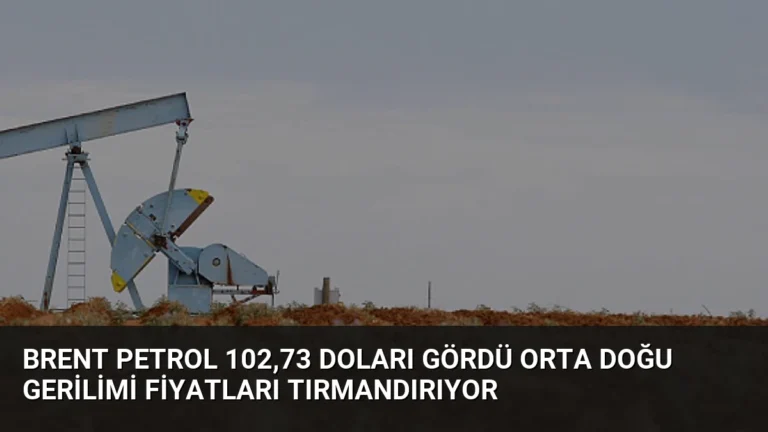 Brent Petrol 102,73 Doları Gördü Orta Doğu Gerilimi Fiyatları Tırmandırıyor