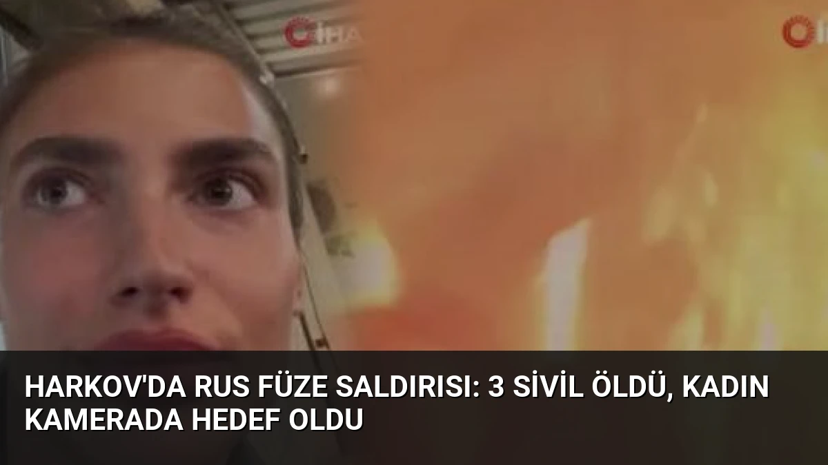 Harkov’da Rus Füze Saldırısı: 3 Sivil Öldü, Kadın Kamerada Hedef Oldu