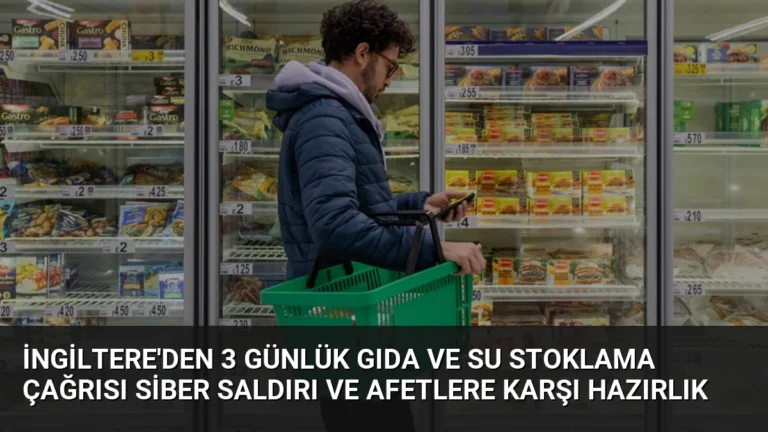 İngiltere’den 3 Günlük Gıda ve Su Stoklama Çağrısı Siber Saldırı ve Afetlere Karşı Hazırlık