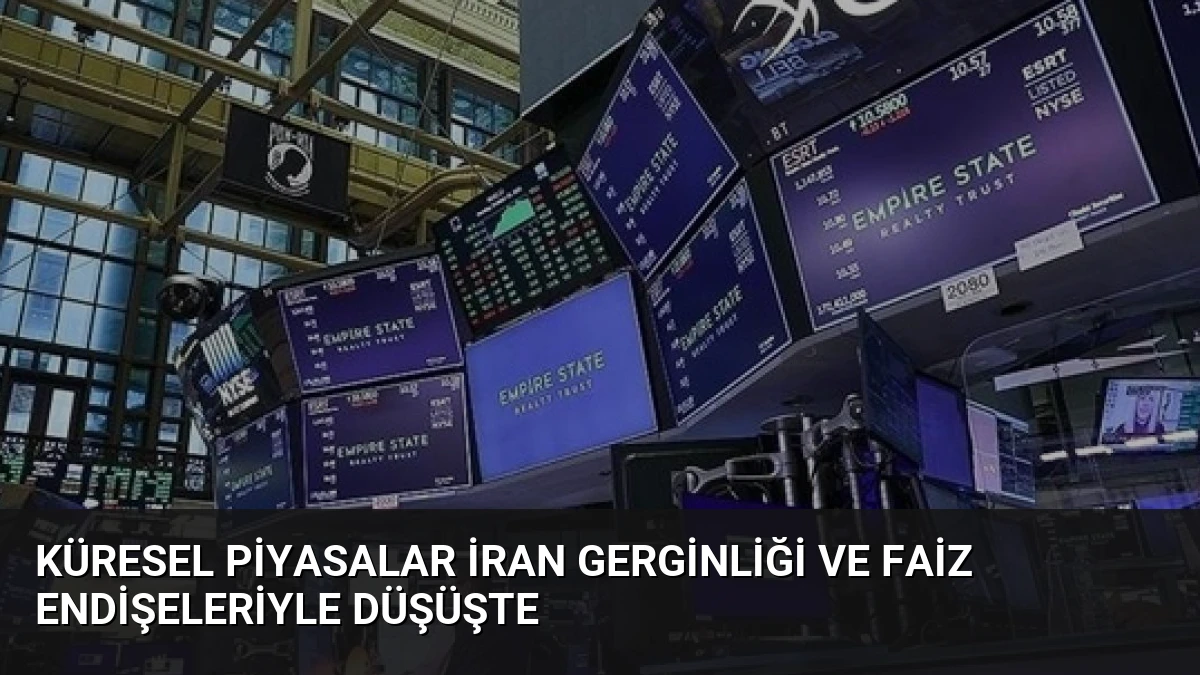Küresel Piyasalar İran Gerginliği ve Faiz Endişeleriyle Düşüşte