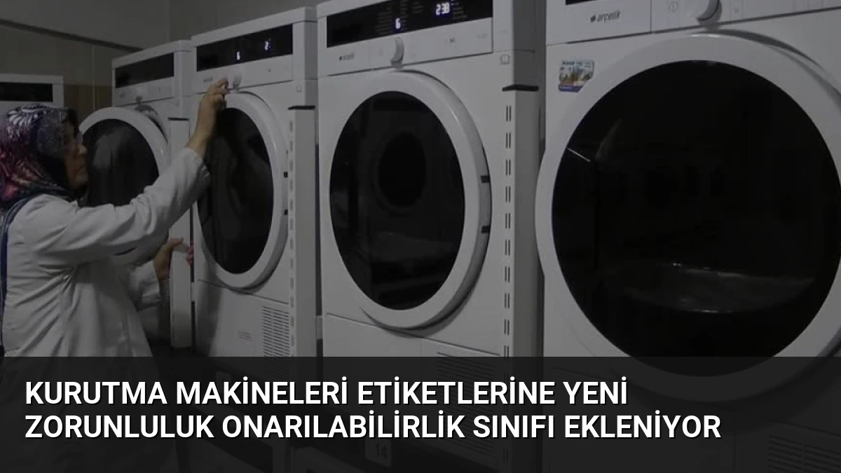 Kurutma Makineleri Etiketlerine Yeni Zorunluluk Onarılabilirlik Sınıfı Ekleniyor