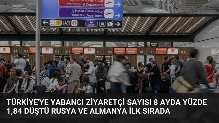 Türkiye’ye Yabancı Ziyaretçi Sayısı 8 Ayda Yüzde 1,84 Düştü Rusya ve Almanya İlk Sırada