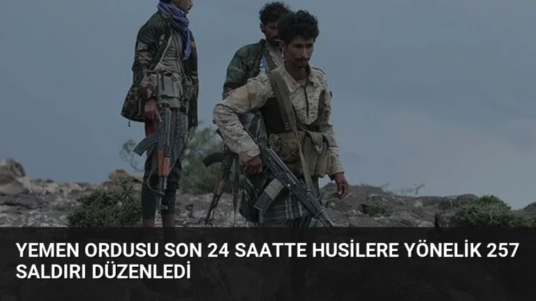 Yemen Ordusu Son 24 Saatte Husilere Yönelik 257 Saldırı Düzenledi